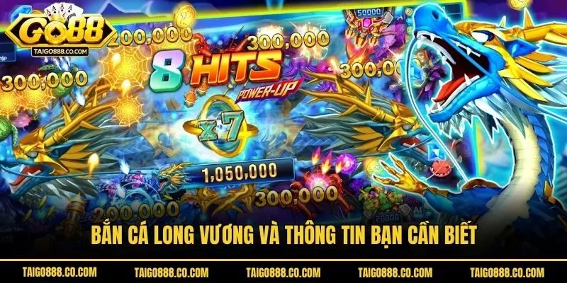 Bắn cá long vương và thông tin bạn cần biết