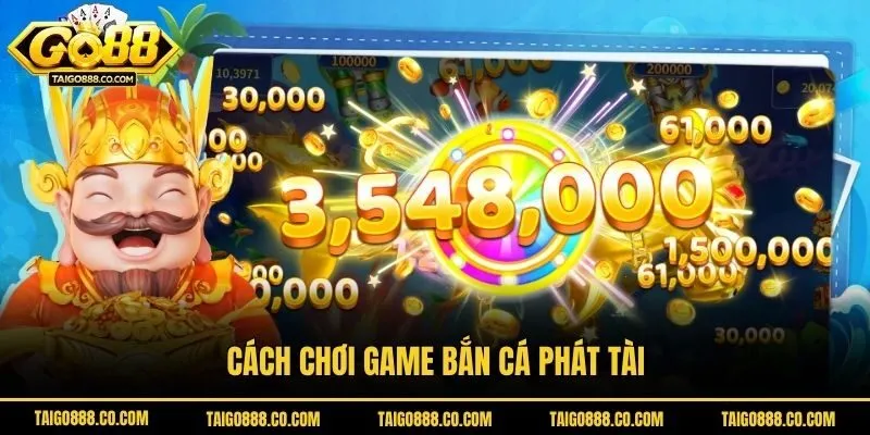 Cách chơi game bắn cá Phát Tài