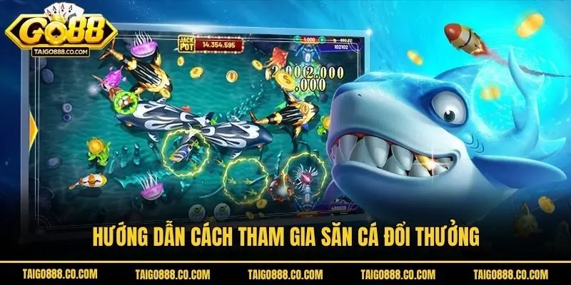 Hướng dẫn cách tham gia săn cá đổi thưởng