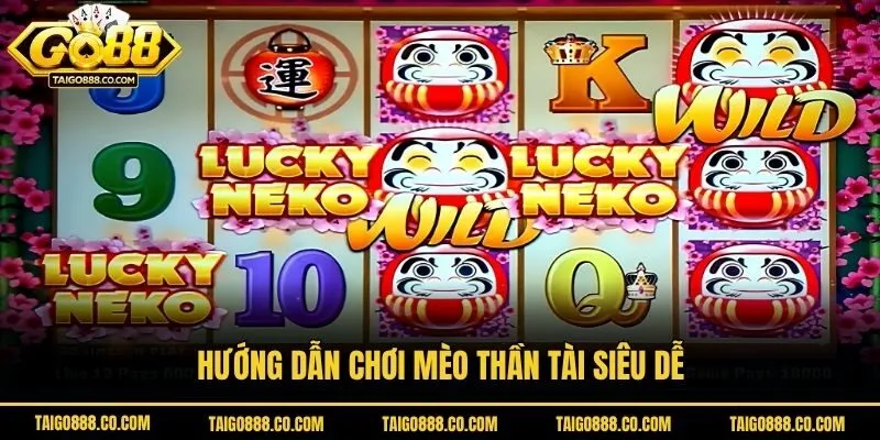Hướng dẫn chơi mèo thần tài siêu dễ