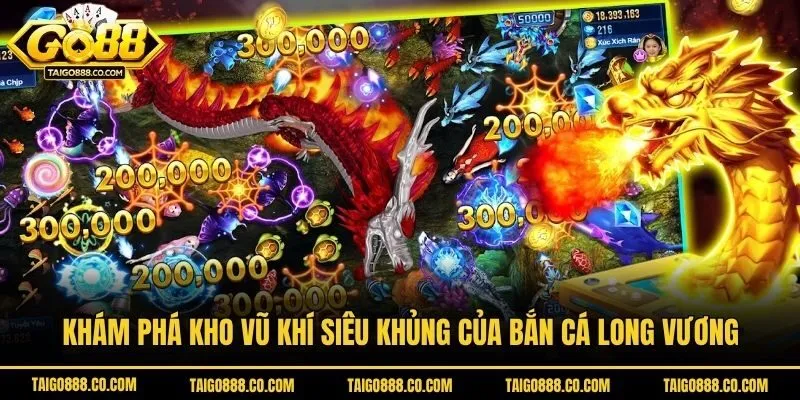 Khám phá kho vũ khí siêu khủng của bắn cá long vương