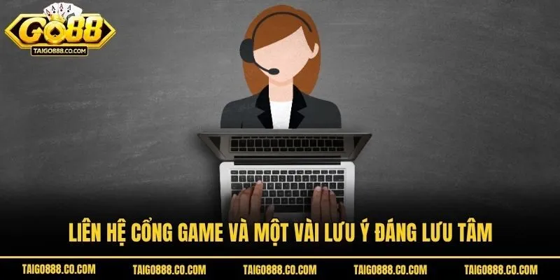 Liên hệ cổng game và một vài lưu ý đáng lưu tâm