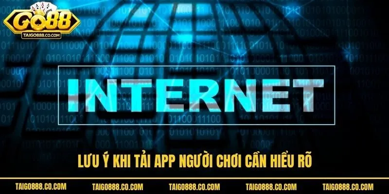 Lưu ý khi tải app người chơi cần hiểu rõ