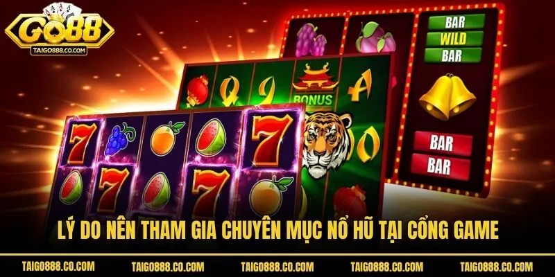 Lý do nên tham gia chuyên mục nổ hũ tại cổng game  