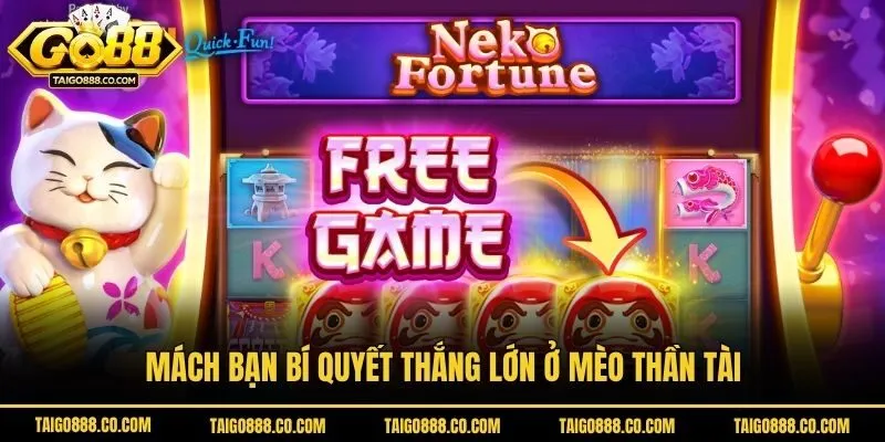 Mách bạn bí quyết thắng lớn ở mèo thần tài