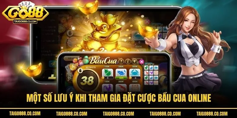 Một số lưu ý khi tham gia đặt cược bầu cua online