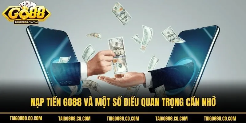 Nạp tiền Go88 và một số điều quan trọng cần nhớ