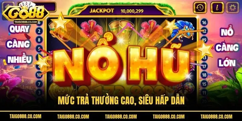 Mức trả thưởng cao, siêu hấp dẫn