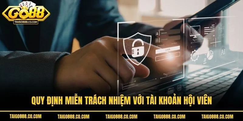 Quy định miễn trách nhiệm với tài khoản hội viên