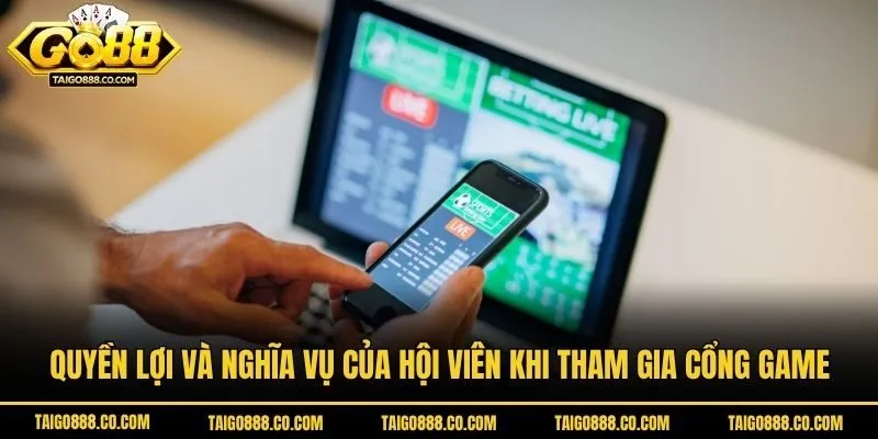 Quyền lợi và nghĩa vụ của hội viên khi tham gia cổng game