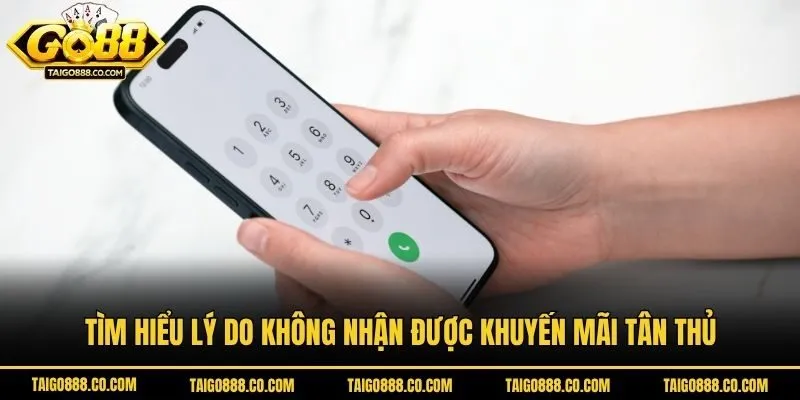 Tìm hiểu lý do không nhận được khuyến mãi tân thủ