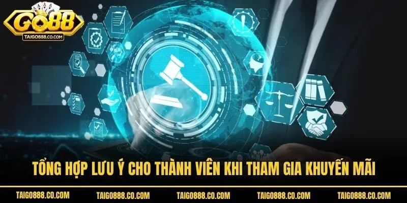 Tổng hợp lưu ý cho thành viên khi tham gia khuyến mãi