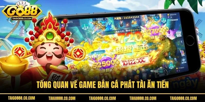 Tổng quan về game bắn cá phát tài ăn tiền